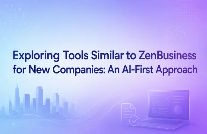 Exploring Tools Similar to ZenBusiness for New Companies An AI-First Approach 